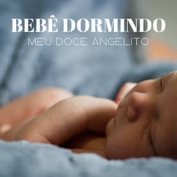 Bebê Dormindo: Meu Doce Angelito - #Calmante