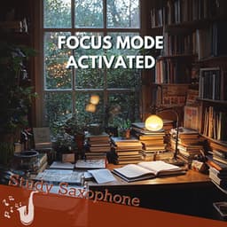 Focus Mode: Activated - Study Saxophone