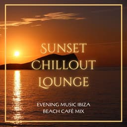 Sunset Chillout Lounge: Evening Music Ibiza Beach Cafè Mix - Cafe Chillout de Ibiza