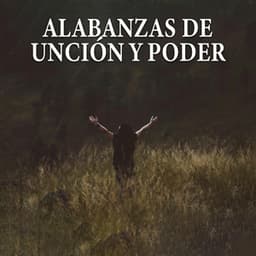 Alabanzas De Unción y Poder - Alabanzas Cristianas