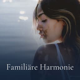 Familiäre Harmonie - Entspannungsmusik Oase