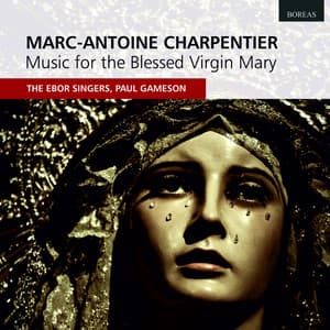 Marc-Antoine Charpentier: Music for Blessed Virgin Mary - The Ebor Singers
