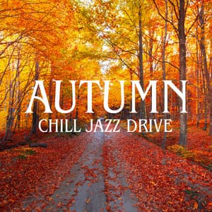 Autumn Chill Jazz Drive: Mood Evening for Long Trip - Jack Bossa