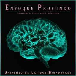 Enfoque Profundo: Frecuencias de Estudio para El Aprendizaje - Universo De Latidos Binaurales