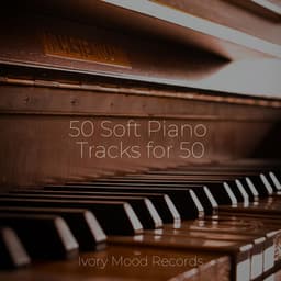 50 Soft Piano Tracks for 50 - Ivory Mood
