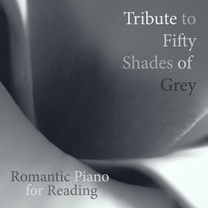 Tribute to Fifty Shades of Grey 50 - Romantic Piano for Reading