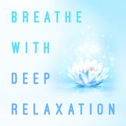 Breathe with Deep Relaxation - Breathe