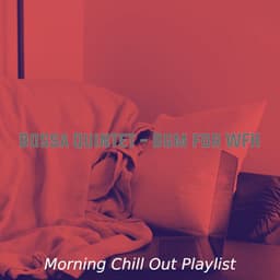 Bossa Quintet - Bgm for WFH - Morning Chill Out Playlist