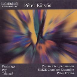Eotvos: Psalm 151 / Psy / Triangel - Peter Eötvös