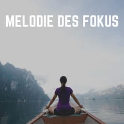 Melodie Des Fokus - Meditationsmusik