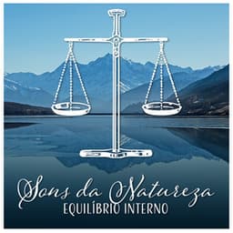 Sons da Natureza - Equilíbrio Interno, Anti Stress Música, Melhores Relações com o Meio Ambiente, Sucesso No Trabalho - Academia Sons da Natureza