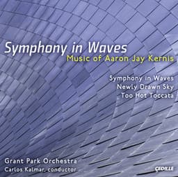 Kernis, A.J.: Symphony in Waves / Newly Drawn Sky / Too Hot Toccata - Aaron Jay Kernis