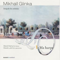 Glinka: Ma harpe - Intégrale des Mélodies Volume 1 - Mikhail Glinka