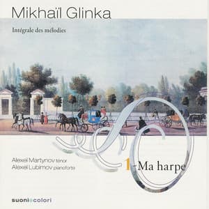 Glinka: Ma harpe - Intégrale des Mélodies Volume 1 - Mikhail Glinka