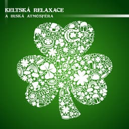 Keltská Relaxace a Irská Atmosféra - Celtic Chillout Relaxation Academy