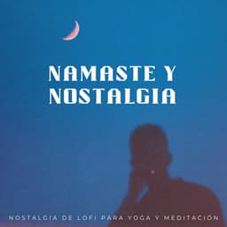 Namaste Y Nostalgia: Nostalgia De Lofi Para Yoga Y Meditación - Lo Fi Hip Hop