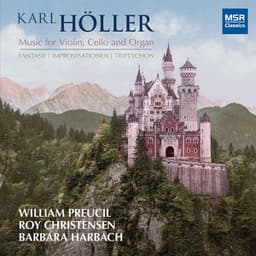 Karl Höller: Fantasie, Improvisationen and Triptychon - Music for Violin, Cello and Organ - Karl Höller