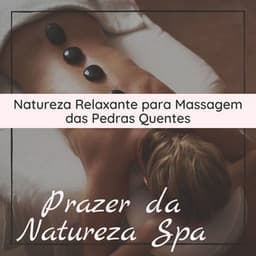 Prazer da Natureza Spa‎: Natureza Relaxante para Massagem das Pedras Quentes - Sons da Natureza Relax