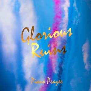 Glorious Ruins - Piano Prayer