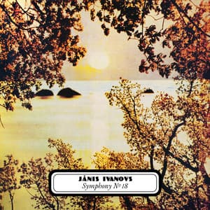 Ivanovs: Symphony No. 18 - Jānis Ivanovs