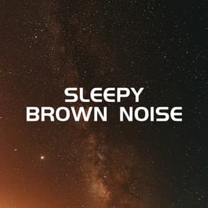 Sleepy Brown Noise - Brown Noise
