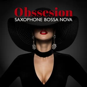 Obssesion: Saxophone Bossa Nova Songs, Smooth Jazz Instrumental Background Collection - Corp Cool Latino Ambient
