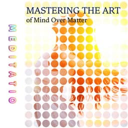 Mastering the Art of Mind Over Matter - Meditatio