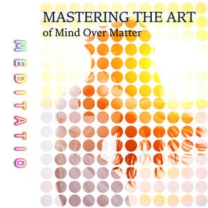 Mastering the Art of Mind Over Matter - Meditatio