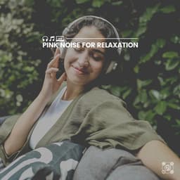 Pink Noise for Relaxation - Pink Noise