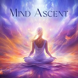 Mind Ascent: Unlock Your Inner Wisdom and Consciousness - Deep Meditation Academy