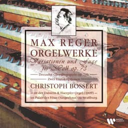 Reger: Orgelwerke. Variationen und Fuge, Op. 73, Choralvorspiele, Op. 79b & Transkriptionen - Max Reger
