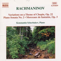 Rachmaninov: Piano Sonata No. 2 / Variations On A Theme of Chopin / Morceaux De Fantaisie, Op. 3 - Sergei Rachmaninoff
