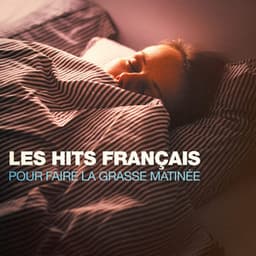 Les hits français pour faire la grasse matinée - Variété Française