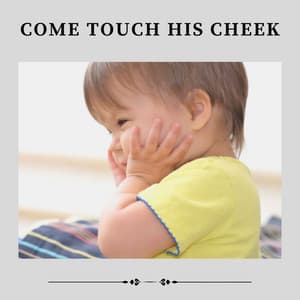 Come Touch His Cheek - Relaxing Baby Sleeping Songs