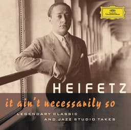 Jascha Heifetz - It Ain't Necessarily So. Legendary classic and jazz studio takes - Jascha Heifetz