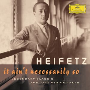 Jascha Heifetz - It Ain't Necessarily So. Legendary classic and jazz studio takes - Jascha Heifetz