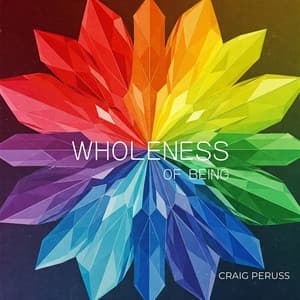 Wholeness of Being - Craig Peruss