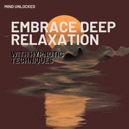 Embrace Deep Relaxation with Hypnotic Techniques - Mind Unlocked