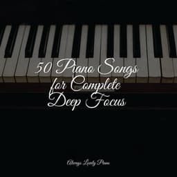 50 Piano Songs for Complete Deep Focus - Relajación Piano