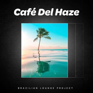 Café Del Haze - Brazilian Lounge Project