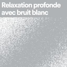 Relaxation profonde avec bruit blanc - Bruit Blanc