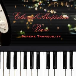 Ethereal Meditation Piano: Serene Tranquility - Classic Chillout