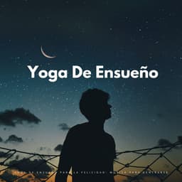 Yoga De Ensueño Para La Felicidad: Música Para Centrarse - Alinear Chakras