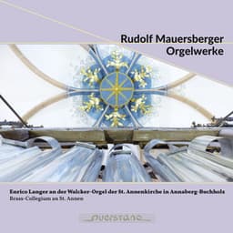 Mauersberger: Orgelwerke. Walcker-Orgel, St. Annenkirche, Annaberg-Buchholz - Rudolf Mauersberger