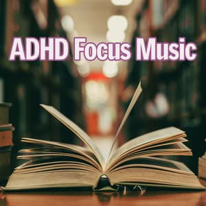 Adhd Focus Music - ADHD Focus