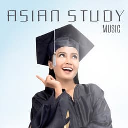 Asian Study Music - Supporting the Learning Process and Intensive Memorizing, Helping in Focus and Concentration - a Unique Collection of Music to Learn - Asian Traditional Music