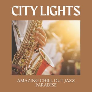 City Lights: French Jazz - Amazing Chill Out Jazz Paradise