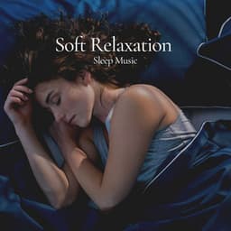 Soft Relaxation Sleep Music - Soft Music