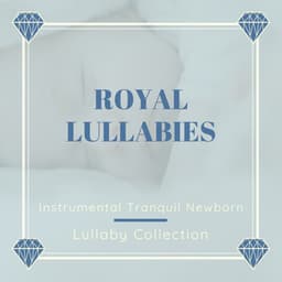 Royal Lullabies - Instrumental Tranquil Newborn Lullaby Collection - James Royale