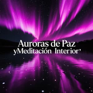 Auroras de Paz y Meditación Interior - Música Relajante